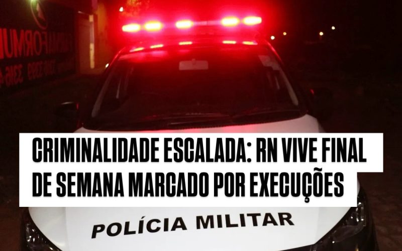 Fim de Semana Violento no RN: Disputa Entre Facções Deixa Quatro Mortos