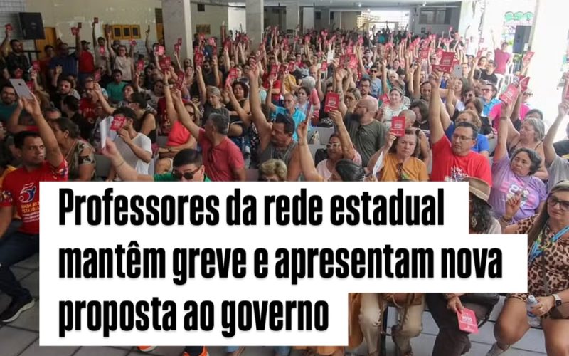 Professores da Rede Estadual Mantêm Greve e Rejeitam Proposta do Governo